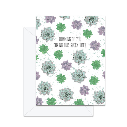 Thinking Of You During This Succy Time - Greeting Card - Front & Company: Gift Store