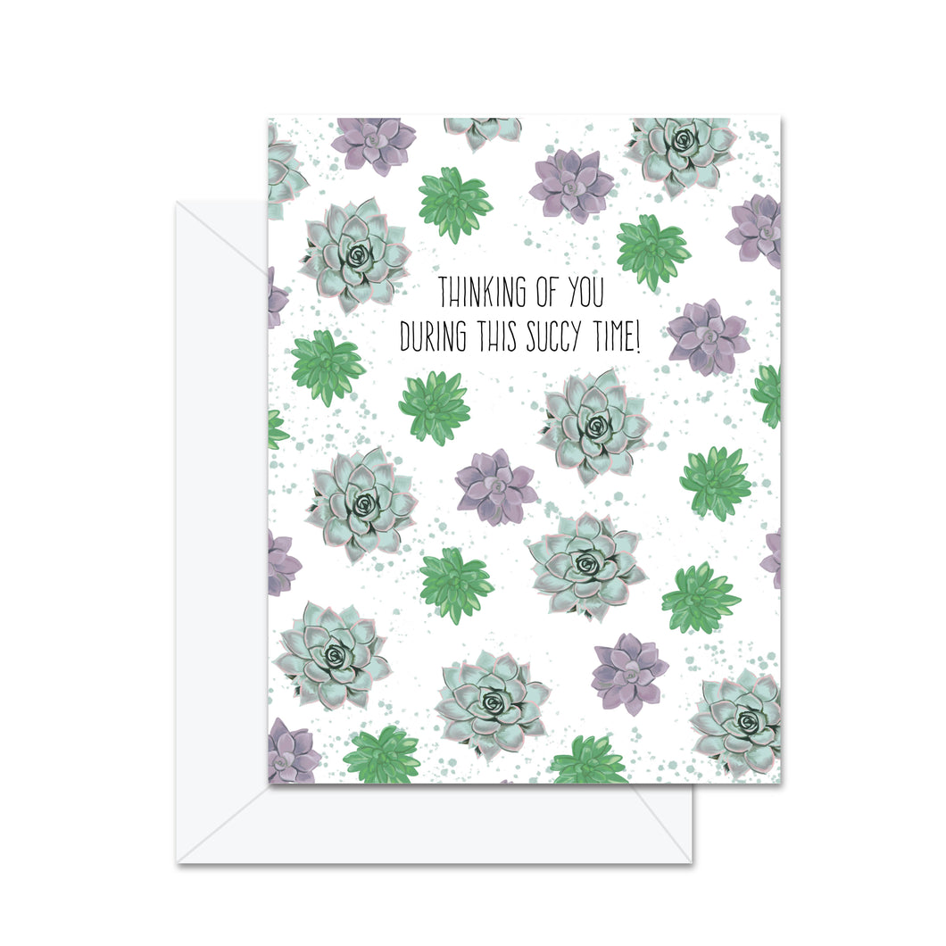 Thinking Of You During This Succy Time - Greeting Card