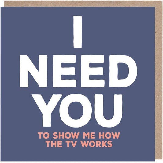 I Need You Card - Funny Anniversary/Valentine's Card