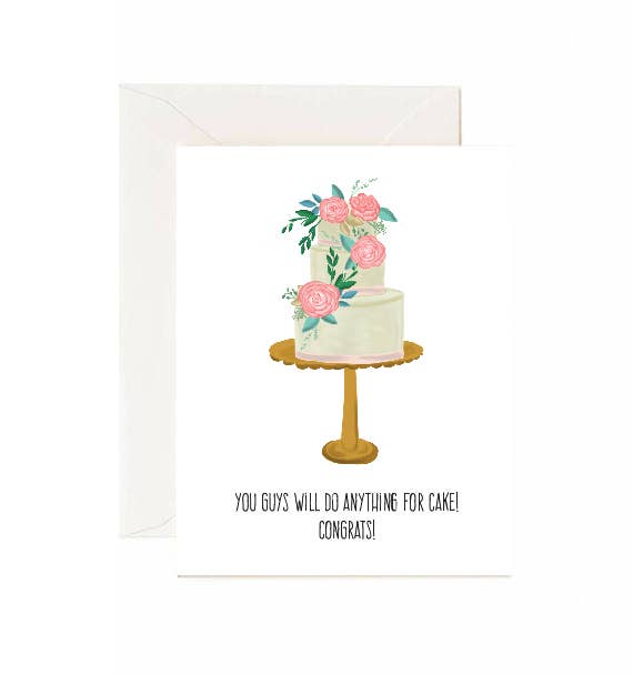 You Guys Will DO Anything For Cake! Congrats!- Greeting Card