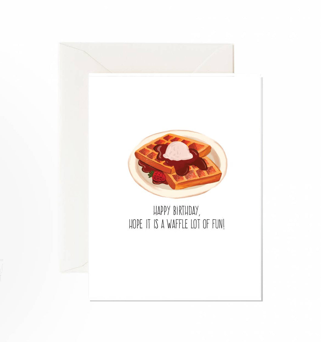 Happy Birthday Hope You Have A Waffle - Greeting Card